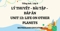 TIẾNG ANH LỚP 8 - UNIT 12: LIFE ON OTHER PLANETS - LÝ THUYẾT - BÀI TẬP - ĐÁP ÁN